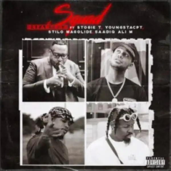 Dreamtrax - Squad ft. Stogie T,YoungstaCPT, Stilo Magolide & Saadiq Ali M